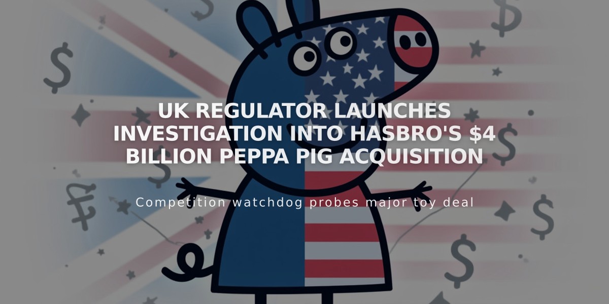 UK Regulator Launches Investigation Into Hasbro's $4 Billion Peppa Pig Acquisition