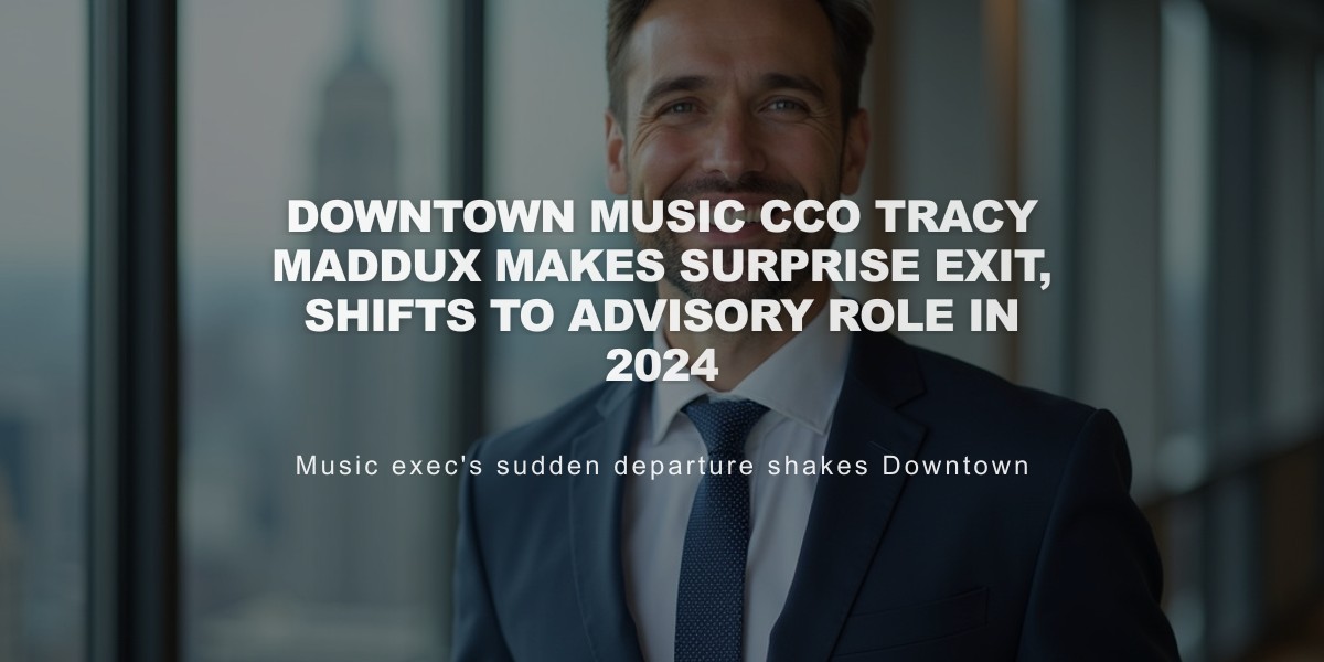 Downtown Music CCO Tracy Maddux Makes Surprise Exit, Shifts to Advisory Role in 2024