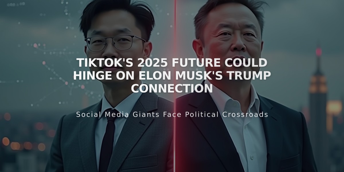 TikTok's 2025 Future Could Hinge on Elon Musk's Trump Connection