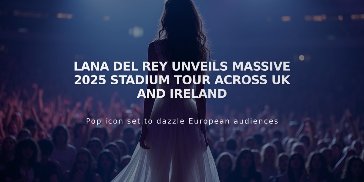 Lana Del Rey Unveils Massive 2025 Stadium Tour Across UK and Ireland