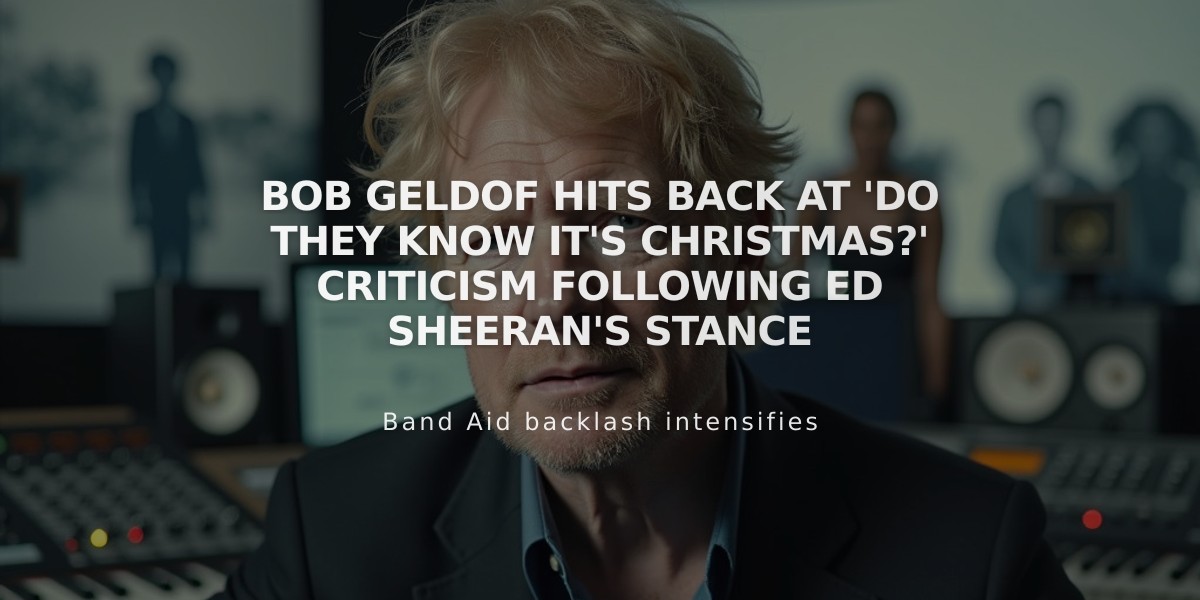 Bob Geldof Hits Back at 'Do They Know It's Christmas?' Criticism Following Ed Sheeran's Stance