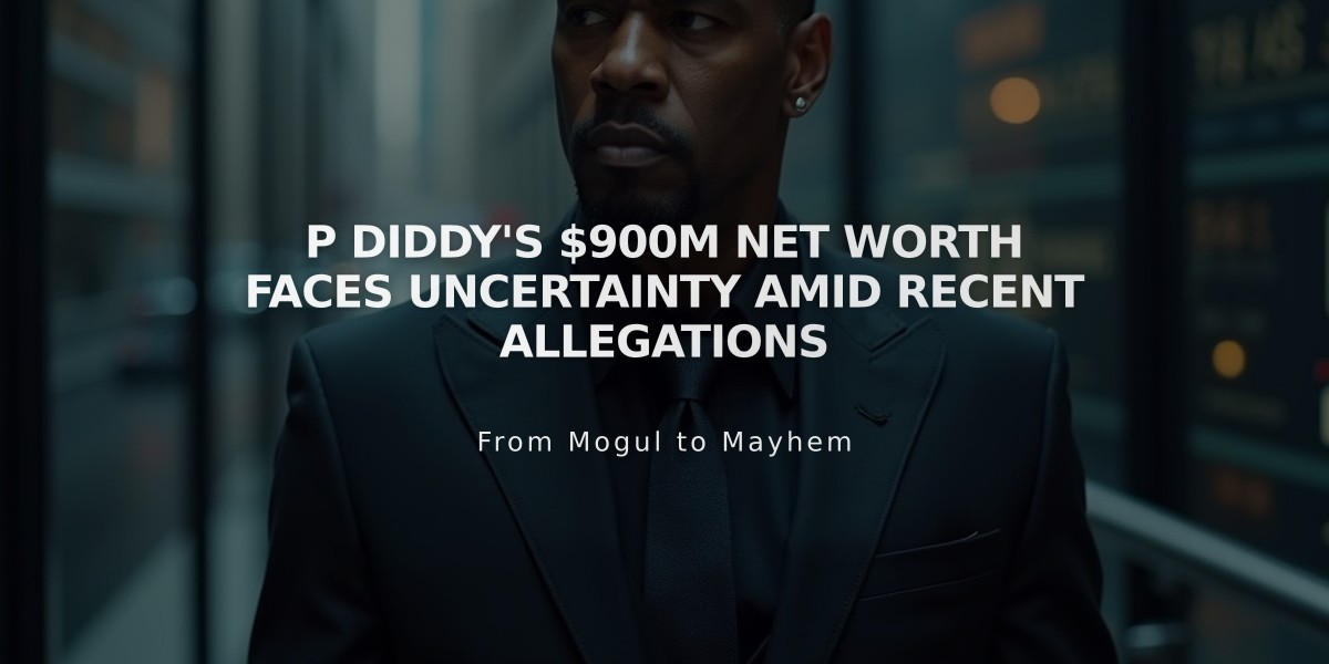 P Diddy's $900M Net Worth Faces Uncertainty Amid Recent Allegations