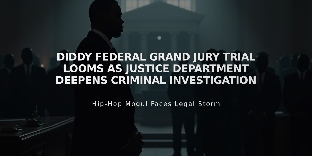 Diddy Federal Grand Jury Trial Looms as Justice Department Deepens Criminal Investigation