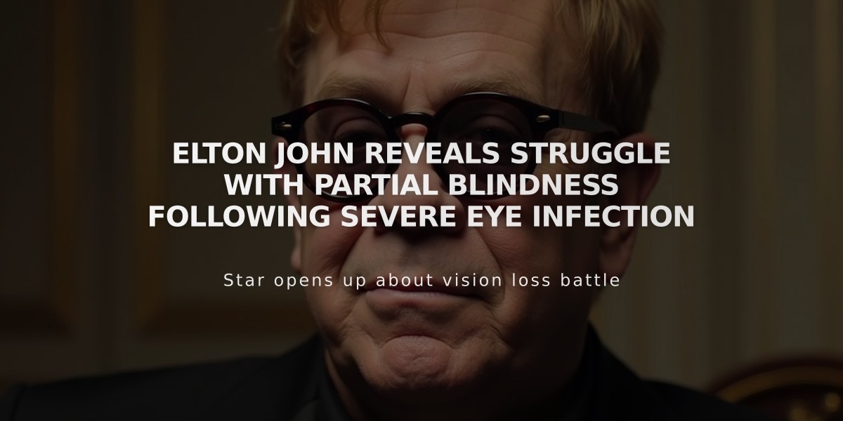 Elton John Reveals Struggle with Partial Blindness Following Severe Eye Infection