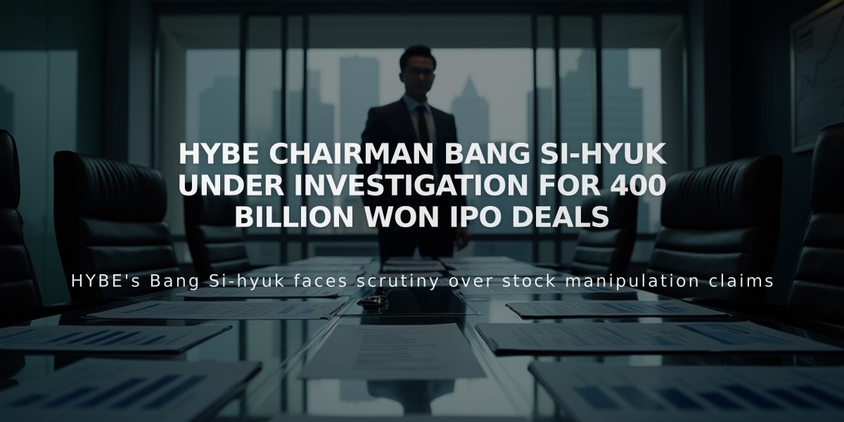 HYBE Chairman Bang Si-hyuk Under Investigation for 400 Billion Won IPO Deals