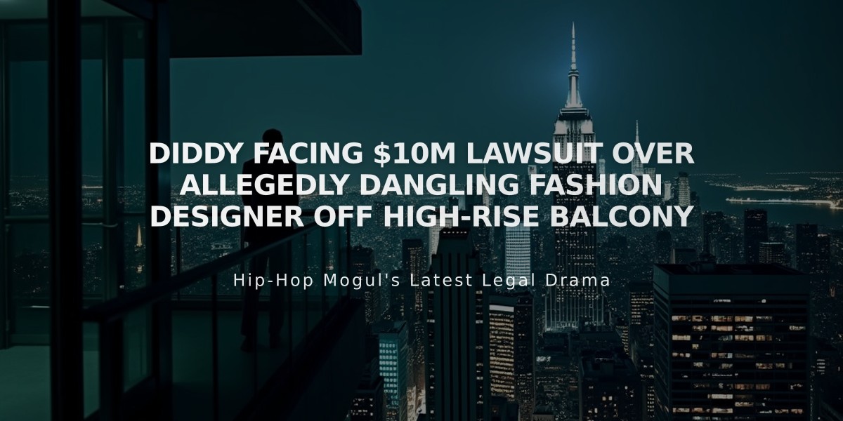 Diddy Facing $10M Lawsuit Over Allegedly Dangling Fashion Designer Off High-Rise Balcony