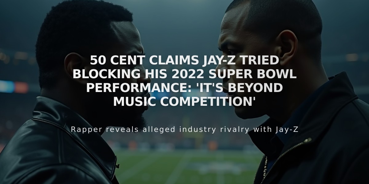 50 Cent Claims Jay-Z Tried Blocking His 2022 Super Bowl Performance: 'It's Beyond Music Competition'