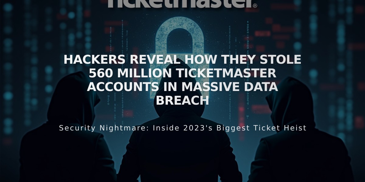 Hackers Reveal How They Stole 560 Million Ticketmaster Accounts in Massive Data Breach