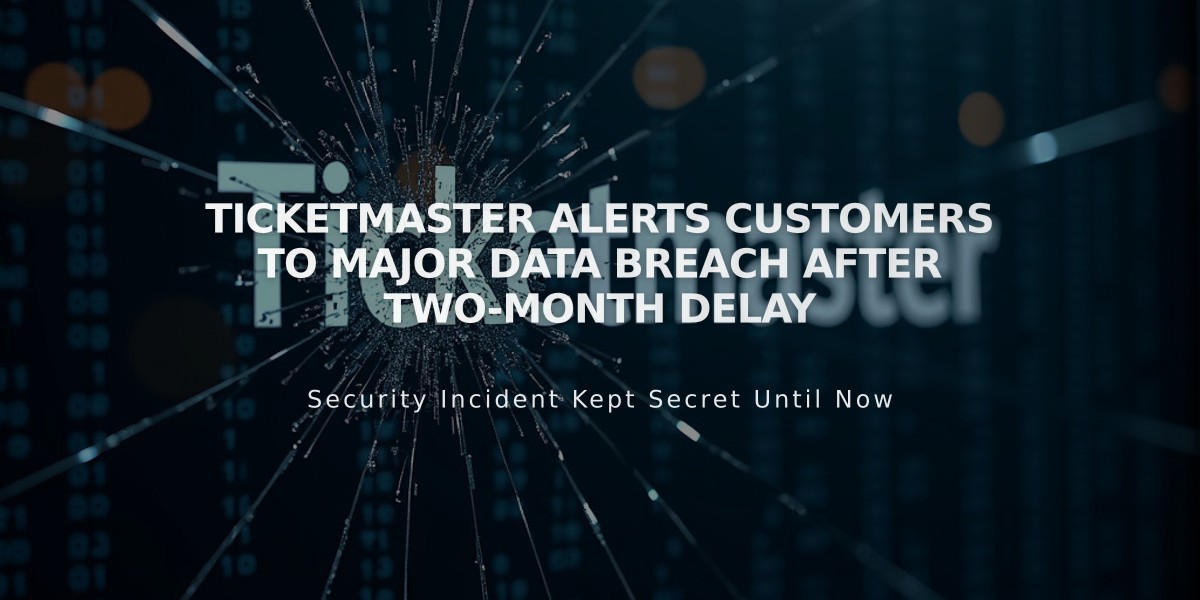 Ticketmaster Alerts Customers to Major Data Breach After Two-Month Delay