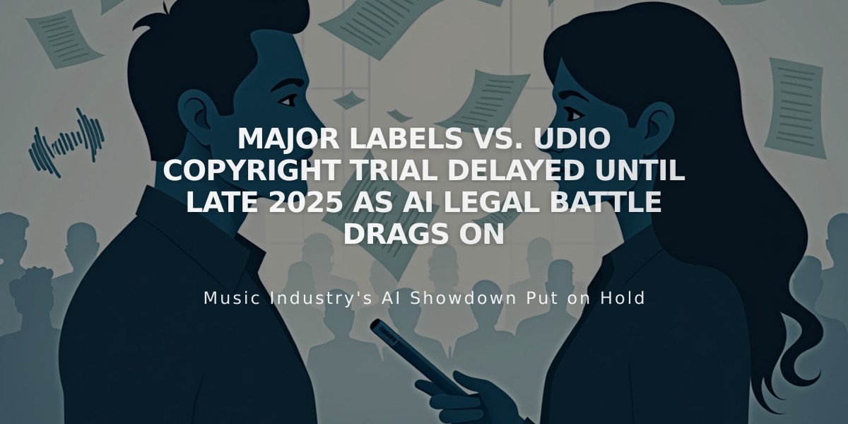 Major Labels vs. Udio Copyright Trial Delayed Until Late 2025 as AI Legal Battle Drags On