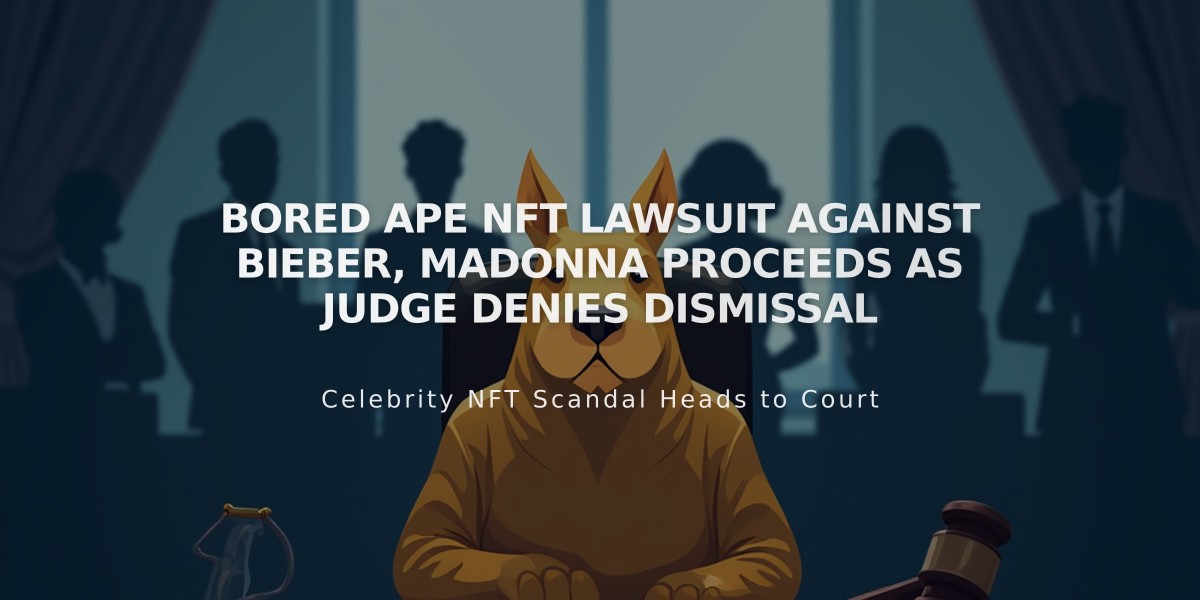 Bored Ape NFT Lawsuit Against Bieber, Madonna Proceeds as Judge Denies Dismissal