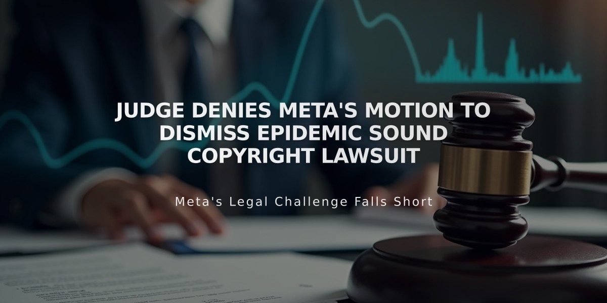 Judge Denies Meta's Motion to Dismiss Epidemic Sound Copyright Lawsuit