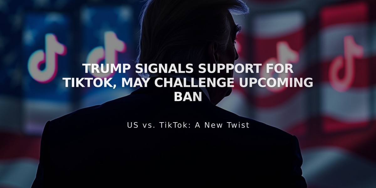 Trump Signals Support for TikTok, May Challenge Upcoming Ban