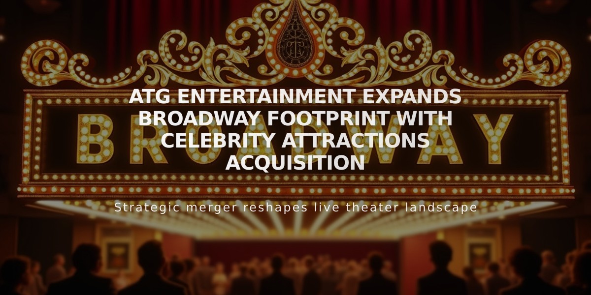 ATG Entertainment Expands Broadway Footprint with Celebrity Attractions Acquisition