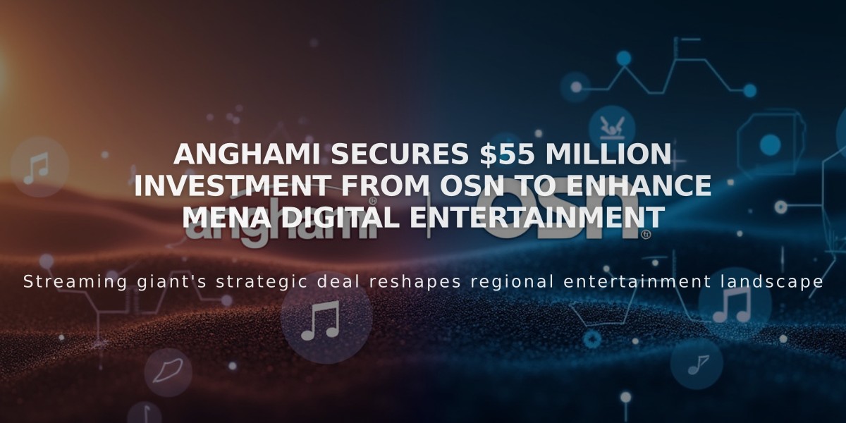 Anghami Secures $55 Million Investment from OSN to Enhance MENA Digital Entertainment