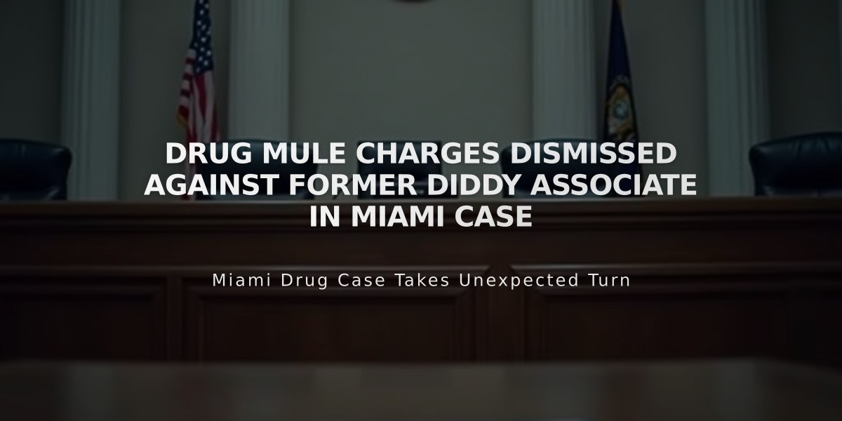 Drug Mule Charges Dismissed Against Former Diddy Associate in Miami Case