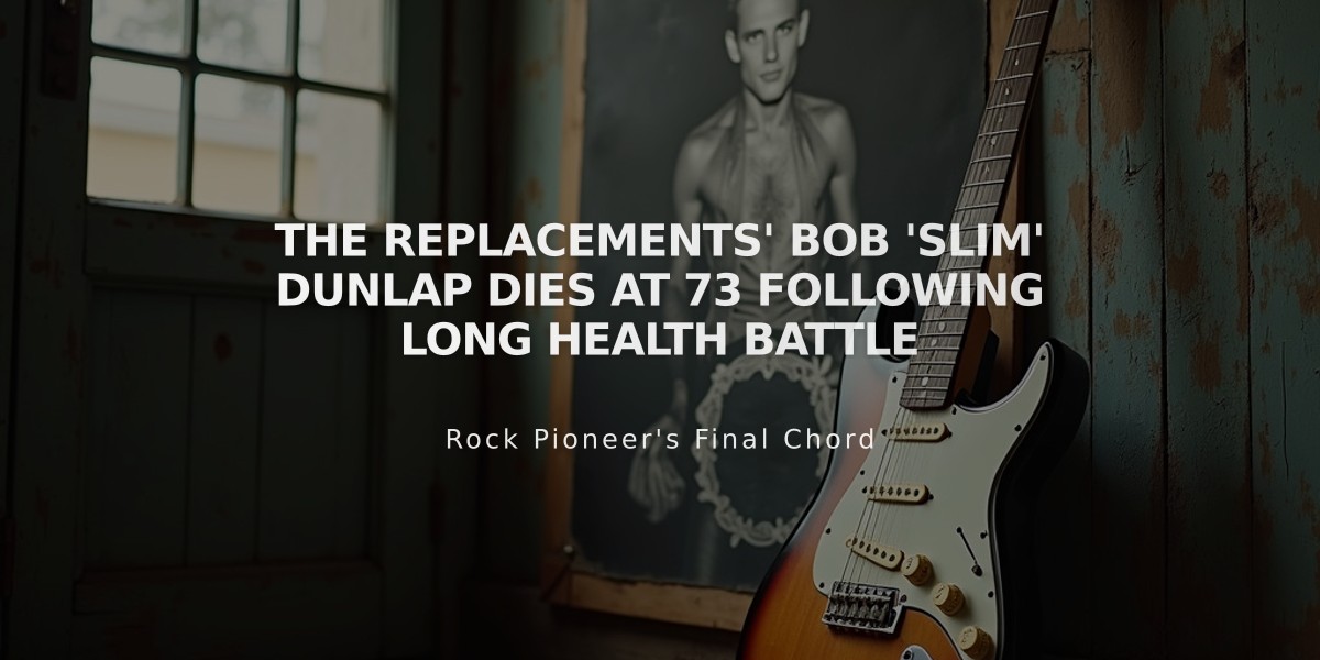 The Replacements' Bob 'Slim' Dunlap Dies at 73 Following Long Health Battle