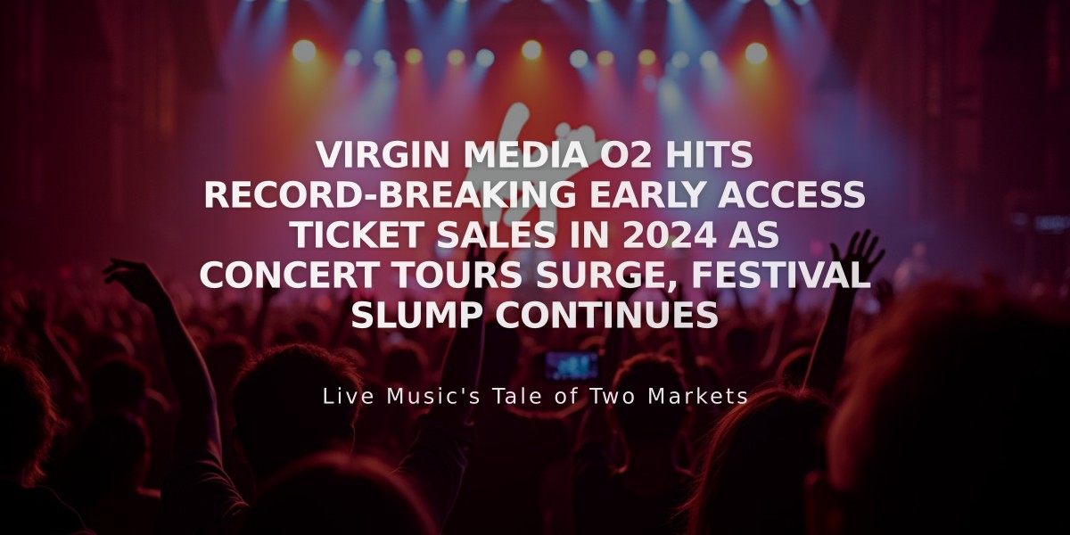 Virgin Media O2 Hits Record-Breaking Early Access Ticket Sales in 2024 as Concert Tours Surge, Festival Slump Continues