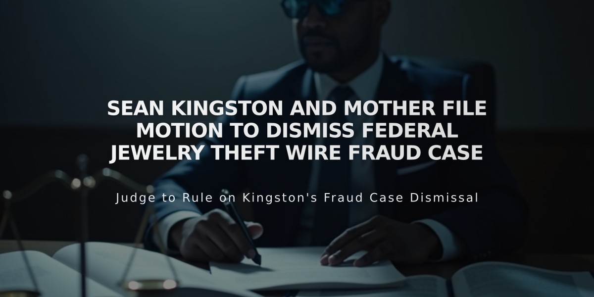 Sean Kingston and Mother File Motion to Dismiss Federal Jewelry Theft Wire Fraud Case