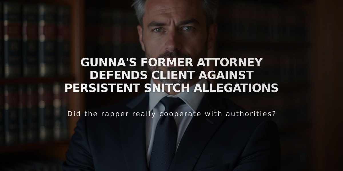 Gunna's Former Attorney Defends Client Against Persistent Snitch Allegations