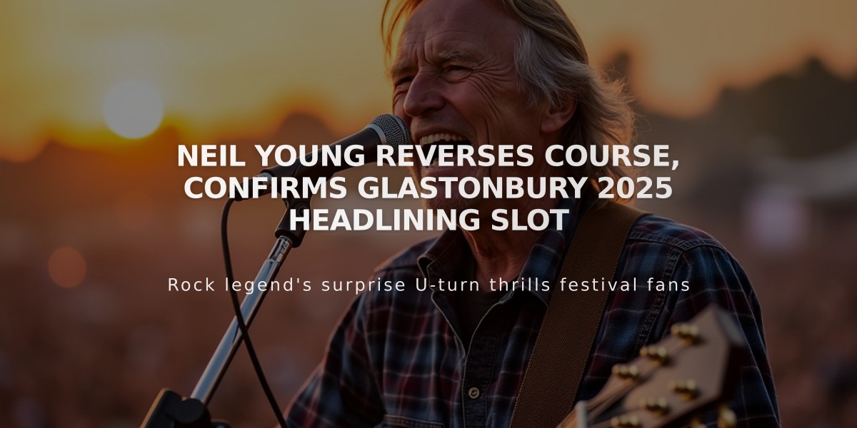 Neil Young Reverses Course, Confirms Glastonbury 2025 Headlining Slot