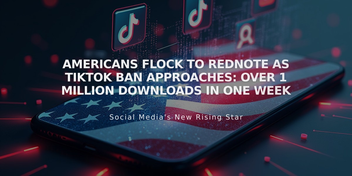 Americans Flock to Rednote as TikTok Ban Approaches: Over 1 Million Downloads in One Week