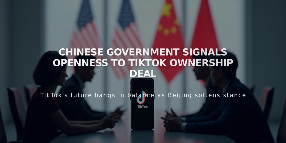 Chinese Government Signals Openness to TikTok Ownership Deal