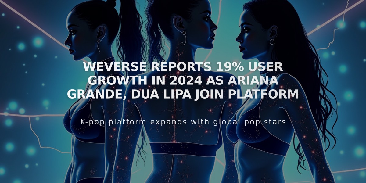 Weverse Reports 19% User Growth in 2024 as Ariana Grande, Dua Lipa Join Platform