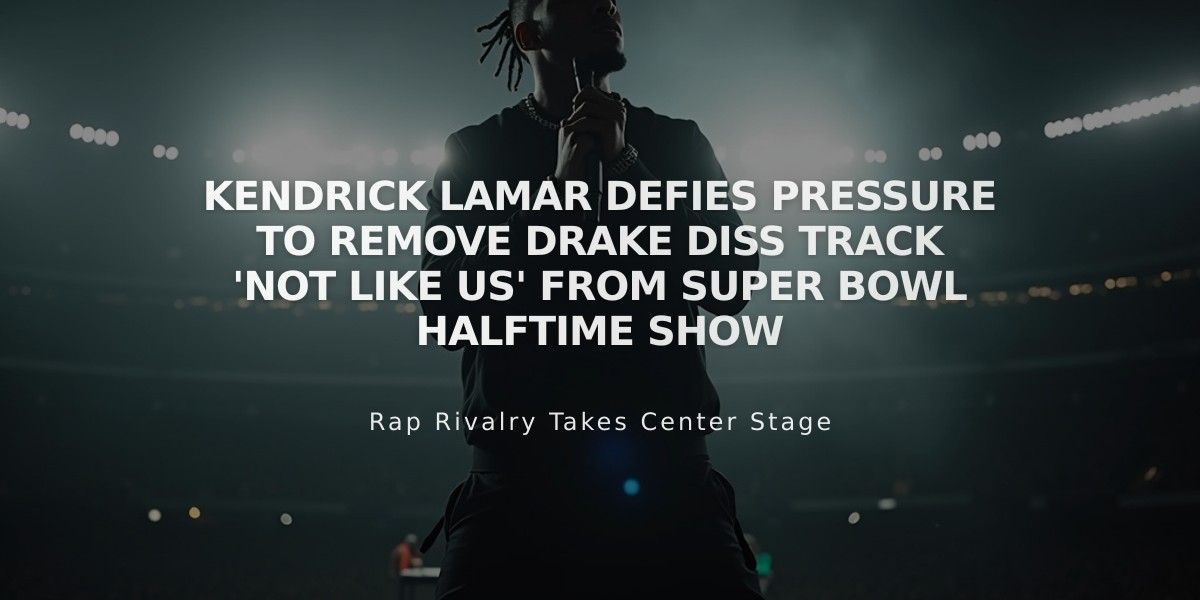 Kendrick Lamar Defies Pressure to Remove Drake Diss Track 'Not Like Us' from Super Bowl Halftime Show