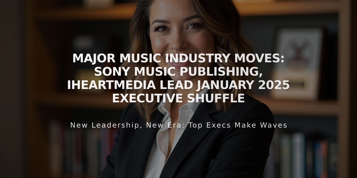 Major Music Industry Moves: Sony Music Publishing, iHeartMedia Lead January 2025 Executive Shuffle