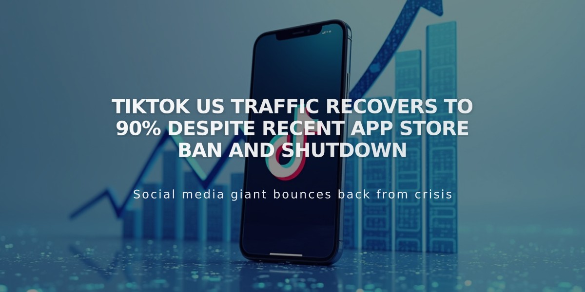 TikTok US Traffic Recovers to 90% Despite Recent App Store Ban and Shutdown