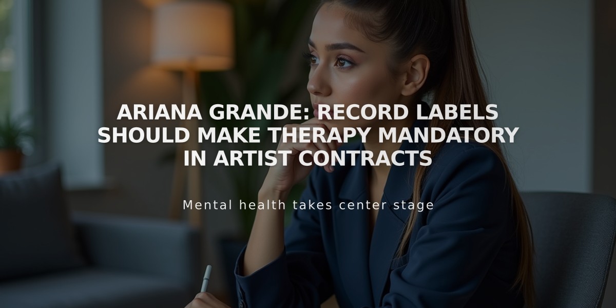 Ariana Grande: Record Labels Should Make Therapy Mandatory in Artist Contracts