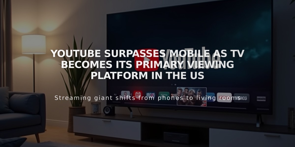 YouTube Surpasses Mobile as TV Becomes Its Primary Viewing Platform in the US