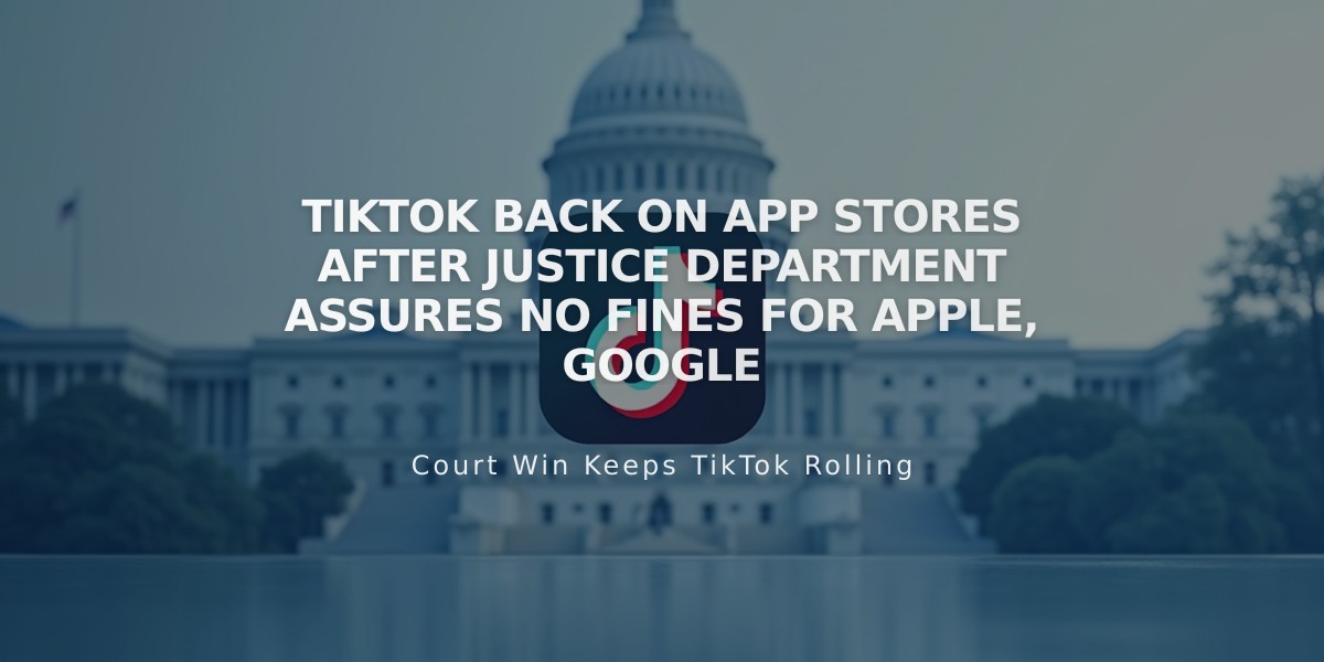 TikTok Back on App Stores After Justice Department Assures No Fines for Apple, Google