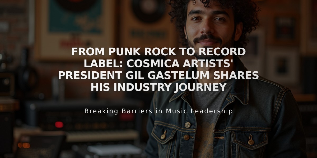 From Punk Rock to Record Label: Cosmica Artists' President Gil Gastelum Shares His Industry Journey