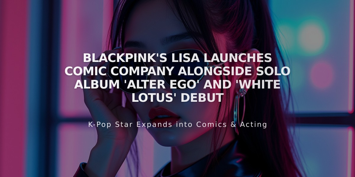 Blackpink's Lisa Launches Comic Company Alongside Solo Album 'Alter Ego' and 'White Lotus' Debut