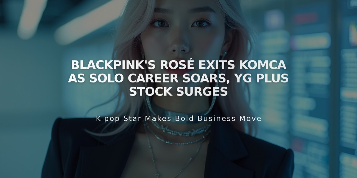 Blackpink's Rosé Exits KOMCA as Solo Career Soars, YG Plus Stock Surges