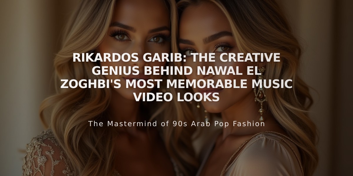 Rikardos Garib: The Creative Genius Behind Nawal El Zoghbi's Most Memorable Music Video Looks