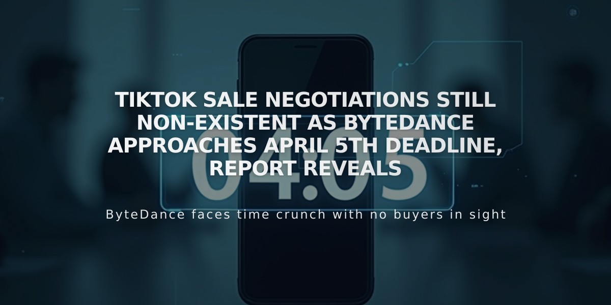 TikTok Sale Negotiations Still Non-Existent as ByteDance Approaches April 5th Deadline, Report Reveals