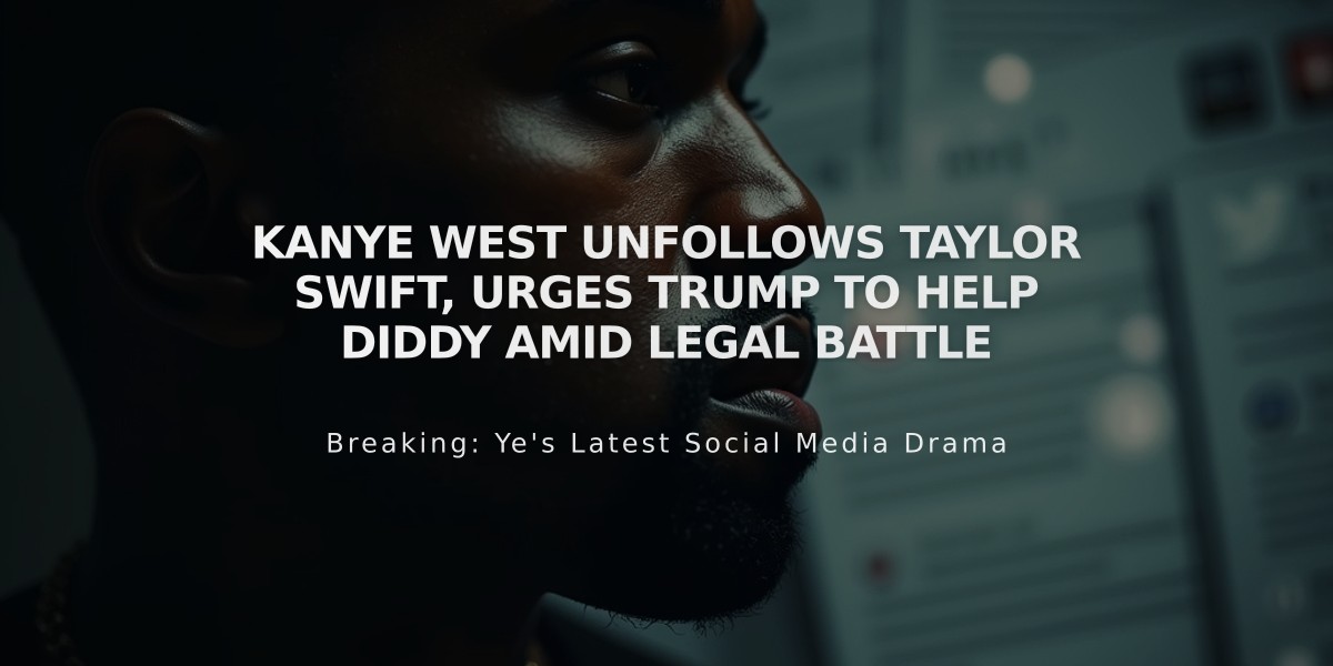 Kanye West Unfollows Taylor Swift, Urges Trump to Help Diddy Amid Legal Battle