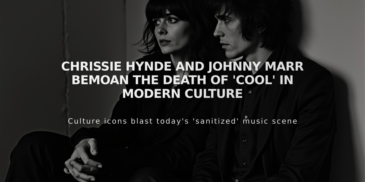 Chrissie Hynde and Johnny Marr Bemoan the Death of 'Cool' in Modern Culture