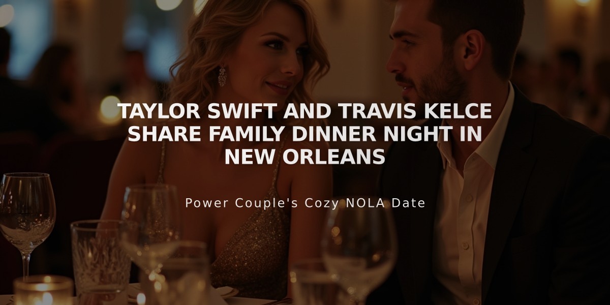 Taylor Swift and Travis Kelce Share Family Dinner Night in New Orleans