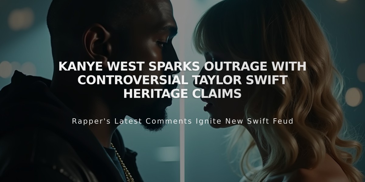 Kanye West Sparks Outrage with Controversial Taylor Swift Heritage Claims