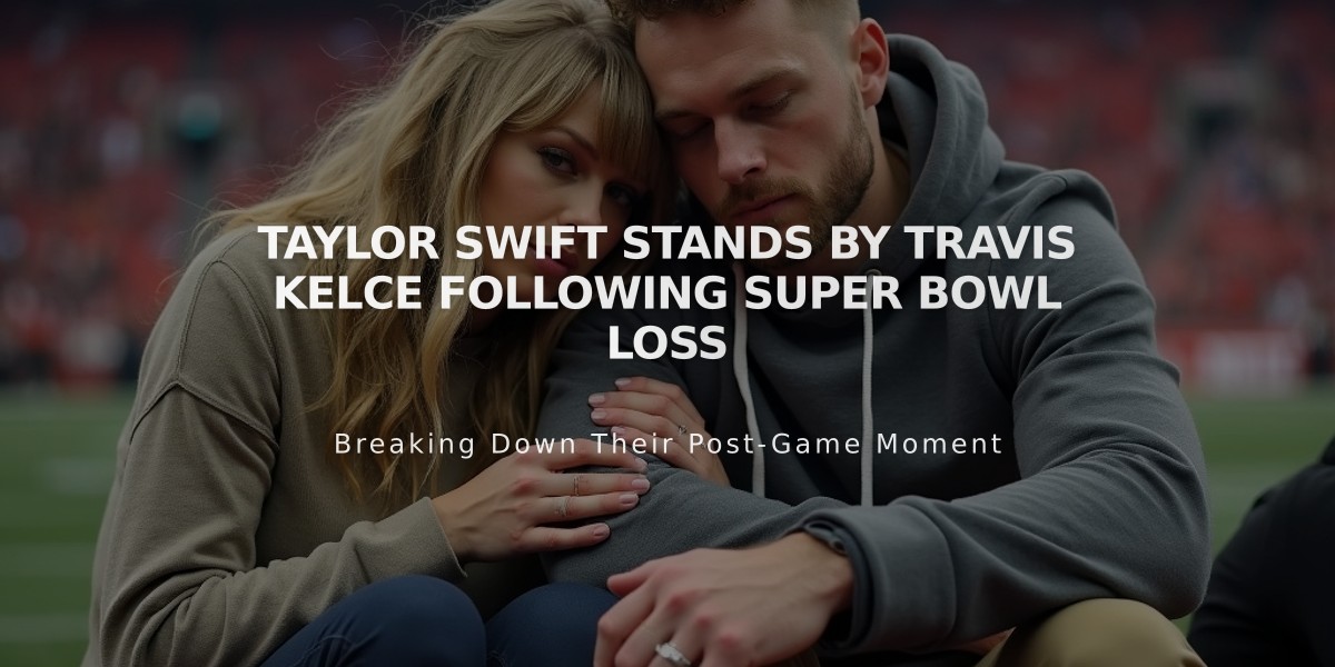 Taylor Swift Stands by Travis Kelce Following Super Bowl Loss