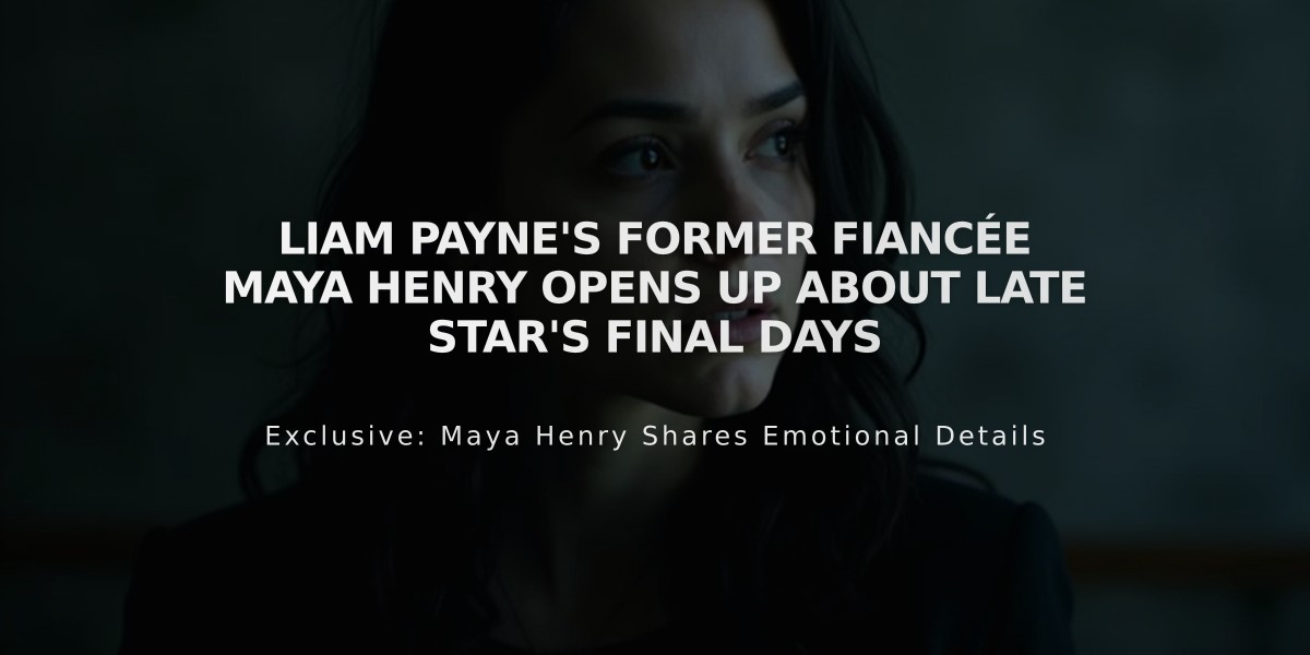 Liam Payne's Former Fiancée Maya Henry Opens Up About Late Star's Final Days