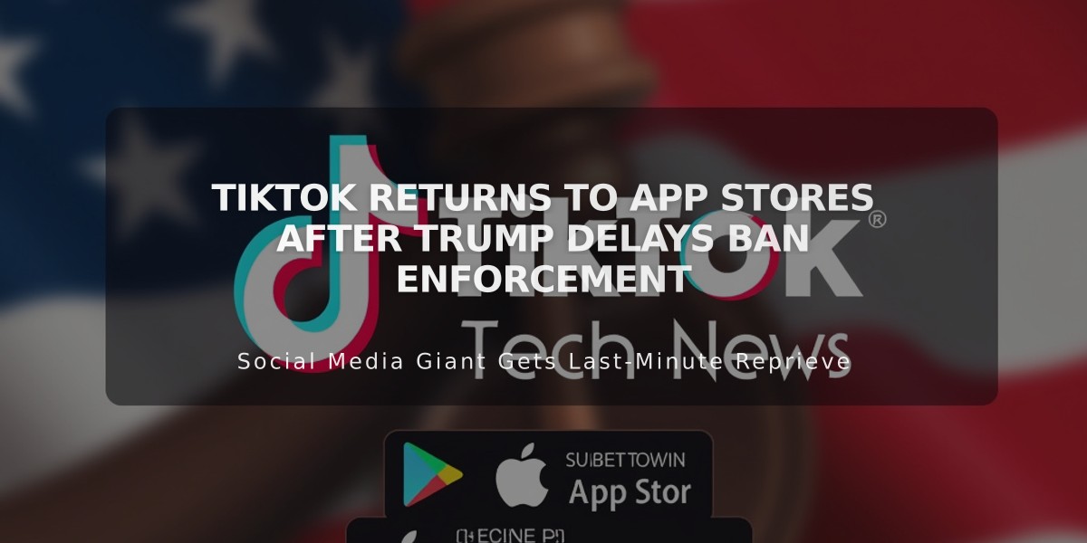 TikTok Returns to App Stores After Trump Delays Ban Enforcement